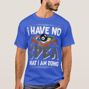 Camiseta Engraçado Piscina Billiard, Eu Não Tenho Ideia Do