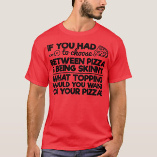 Camiseta Engraçado Pizza Humor Se você tivesse que escolher