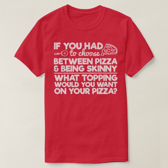 Camiseta Engraçado Pizza Humor Se Você Tivesse Que Escolher (Frente do Design)