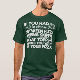 Camiseta Engraçado Pizza Humor Se você tivesse que escolher