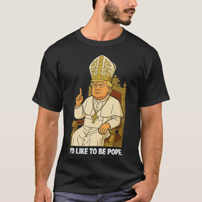 Camiseta Engraçado Político Eu Gostaria De Ser O Papa Trump (Frente)