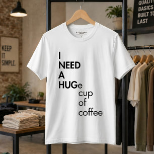 Camiseta Engraçado Preciso De Uma Enorme Xícara De Café Tip