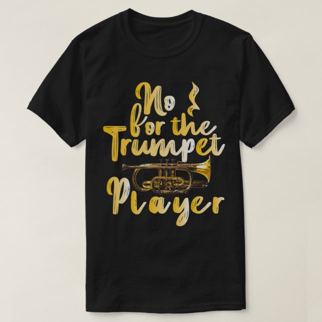 Camiseta Engraçado Presente Não Para Jogador De Trompete (Frente do Design)