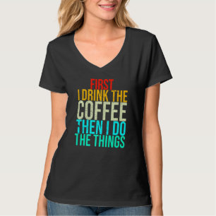 Camiseta Engraçado Primeiro Eu Bebo Café E Depois Faço A Co