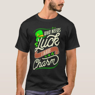 Camiseta Engraçado Que Precisa De Sorte Quando Eu Tenho Cha