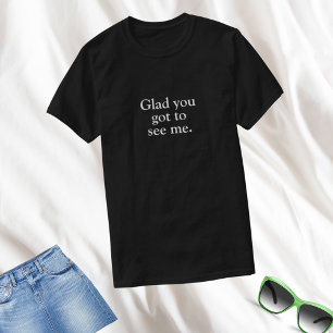 Camiseta Engraçado Que Você Tem Que Me Ver
