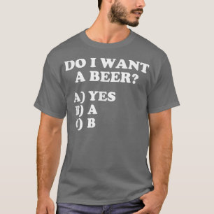 Camiseta Engraçado, quero uma cerveja, sim na escolha múlti