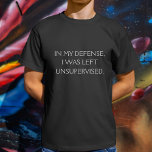 Camiseta Engraçado Quote de desculpas<br><div class="desc">Uma citação engraçada que tenta oferecer uma defesa por ser deixado sem supervisão.</div>
