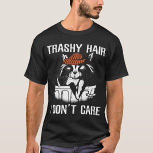 Camiseta Engraçado Raccoons Trashy Hair Não Me Importo Com