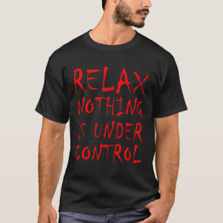 Camiseta Engraçado Relaxar Nada está sob Controle Assustado