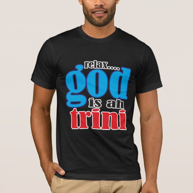 Camiseta Engraçado Relaxe Deus é um Ditado Trini (Frente)
