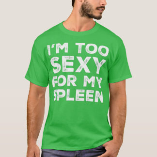 Camiseta Engraçado Remoção do Baço Sou Sexy demais para o m