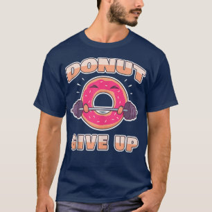 Camiseta Engraçado Rosquinha De Gym De Trabalho Desiste