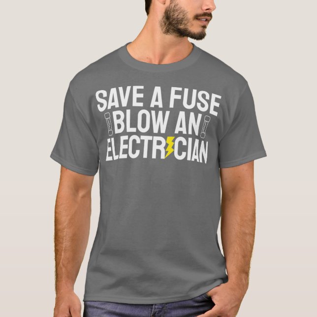 Camiseta Engraçado Salvar Um Fusível Explodir Um Elétrico (Frente)