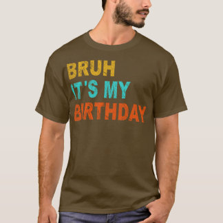 Camiseta Engraçado Sarcástico Bruh É Meu Aniversário
