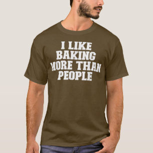 Camiseta Engraçado Sarcástico Eu Gosto De Baking Mais Do Qu