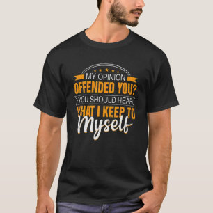 Camiseta Engraçado Sarcástico Minha Opinião Ofendeu Você