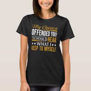 Camiseta Engraçado Sarcástico Minha Opinião Ofendeu Você