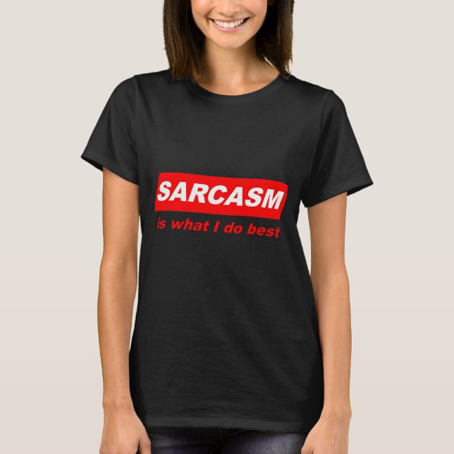 Camiseta Engraçado Sarcástico Sarcasmo é o que eu faço Melh (Frente)