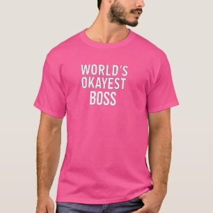 Camiseta Engraçado Sarcástico Sassy Boss do Mundo mais Okay
