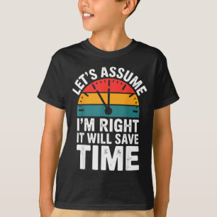 Camiseta Engraçado sarcástico vamos supor que estou certo v