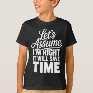 Camiseta Engraçado sarcástico vamos supor que estou certo v