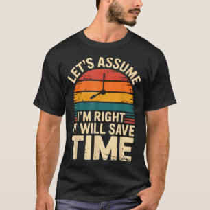 Camiseta Engraçado sarcástico vamos supor que estou certo v