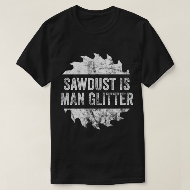Camiseta Engraçado Sawdust Man Glitter Engraçado T-Shirt (Frente do Design)