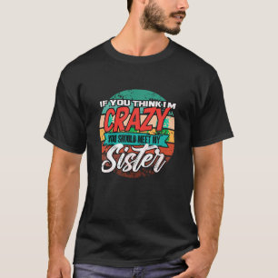 Camiseta Engraçado, se acha que sou louca, você deveria con