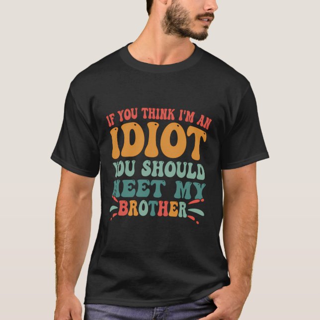 Camiseta Engraçado Se Acha Que Sou Um Idiota Você Deveria C (Frente)