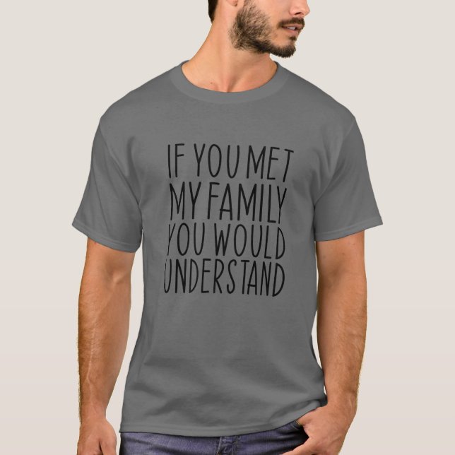 Camiseta Engraçado Se Conhecesse A Minha Família, Entenderi (Frente)