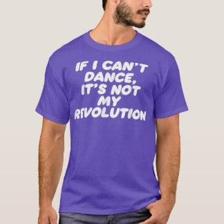 Camiseta Engraçado se não posso dançar Não é minha Revoluçã