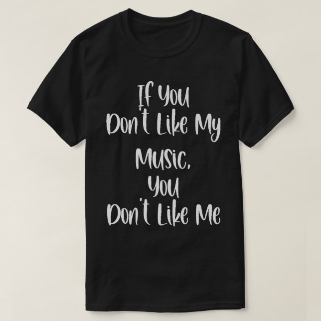 Camiseta Engraçado se você não gosta da minha música você n (Frente do Design)