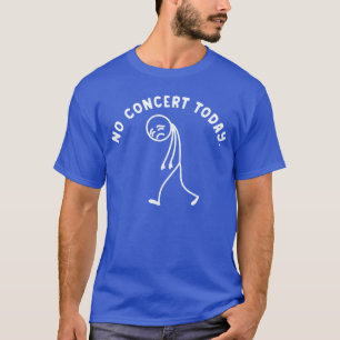 Camiseta Engraçado Sem Concerto hoje Triste Stickman Festiv