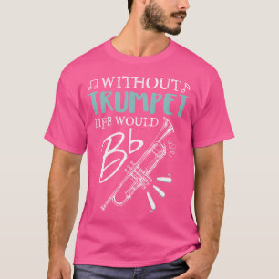 Camiseta Engraçado Sem Trompete A Vida Seria Uma Música Sim