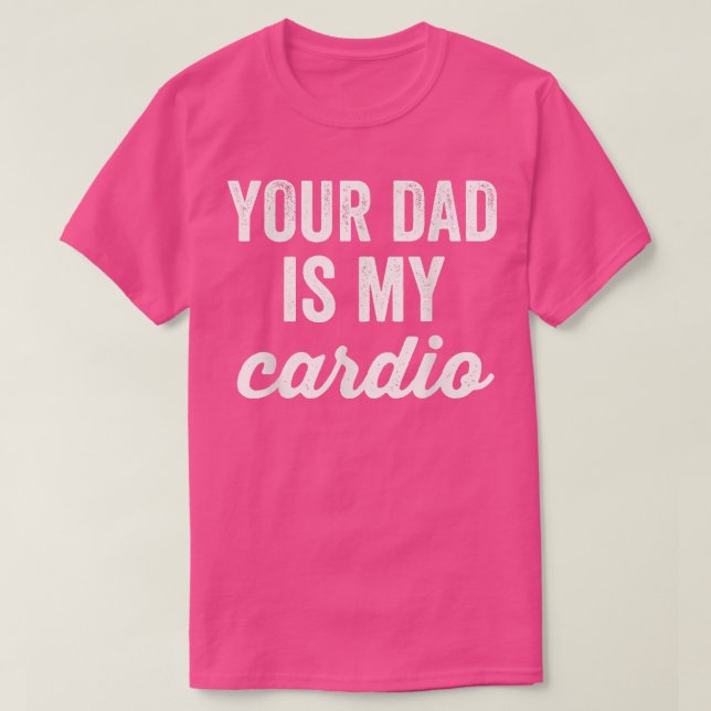 Camiseta Engraçado Seu Pai É Meu Giro Cardio Sarcástico (Frente do Design)