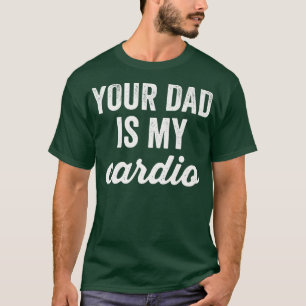 Camiseta Engraçado Seu Pai É Meu Giro Cardio Sarcástico