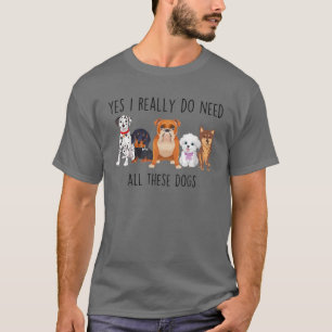 Camiseta Engraçado, Sim, Eu Realmente Preciso De Todos Este