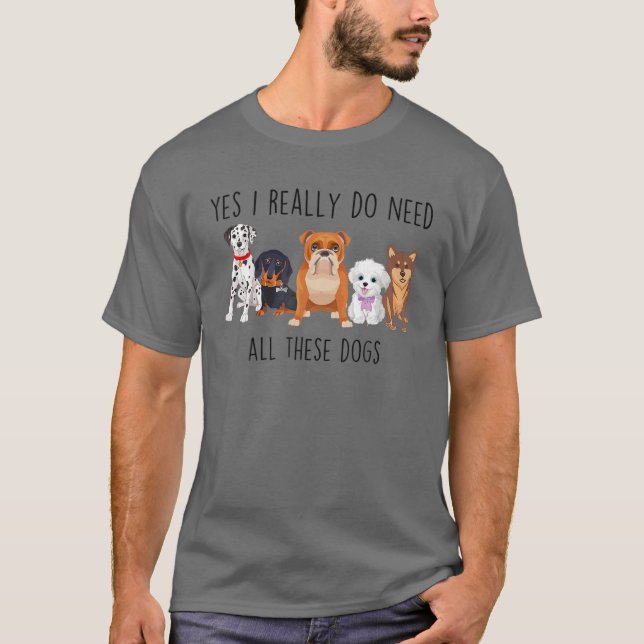 Camiseta Engraçado, Sim, Eu Realmente Preciso De Todos Este (Frente)