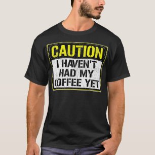 Camiseta Engraçado Sinal Caução Eu ainda não tive meu café