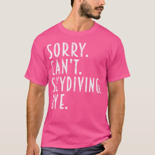 Camiseta Engraçado Skydiving, Desculpe Não Conseguir Skydiv
