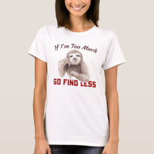Camiseta Engraçado Sloth, se eu for demais, vai encontrar m