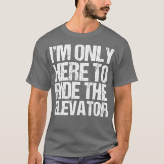 Camiseta Engraçado Só Aqui Para Dirigir O Elevador Elevador