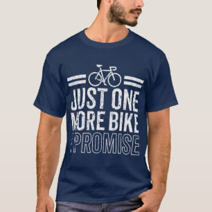 Camiseta Engraçado Só Mais Uma Bicicleta Que Prometo Cicl