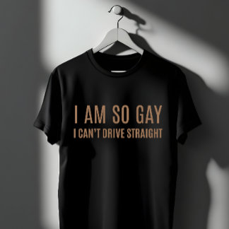 Camiseta Engraçado "Sou Tão Gay que Não Consigo Dirigir Ret