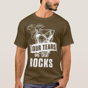 Camiseta Engraçado Suas Lágrimas Em Rochas Mulher Do Álcool