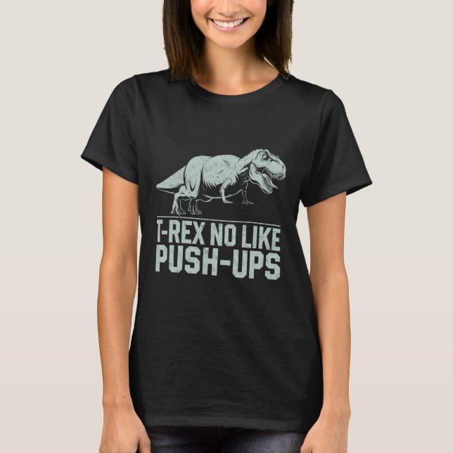 Camiseta Engraçado T-rex Não Como Push-ups Dinossauro Worko (Frente)