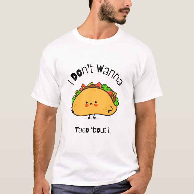 Camiseta Engraçado Taco, eu não quero Taco sobre isso (Frente)