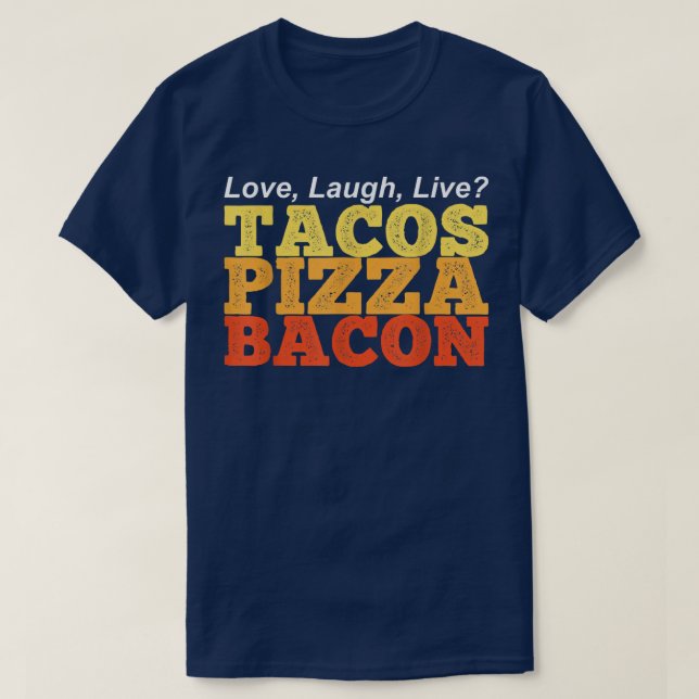 Camiseta Engraçado TACOS PIZZA BACON Em Vez do Amor Rir Ao  (Frente do Design)