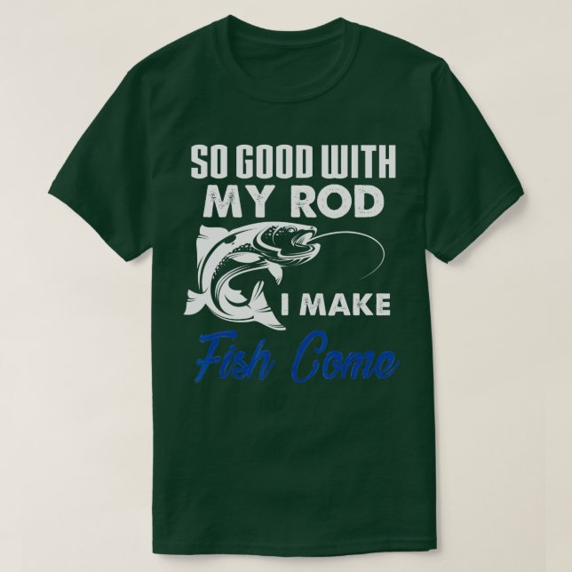 Camiseta Engraçado Tão Bom Com Meu Rod Eu Faço Peixe Vir Pe (Frente do Design)